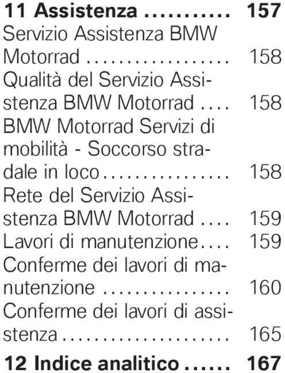 ............... 158 Rete del Servizio Assistenza BMW Motorrad.... 159 Lavori di manutenzione.