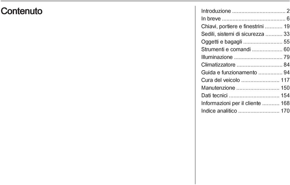 .. 60 Illuminazione... 79 Climatizzatore... 84 Guida e funzionamento.