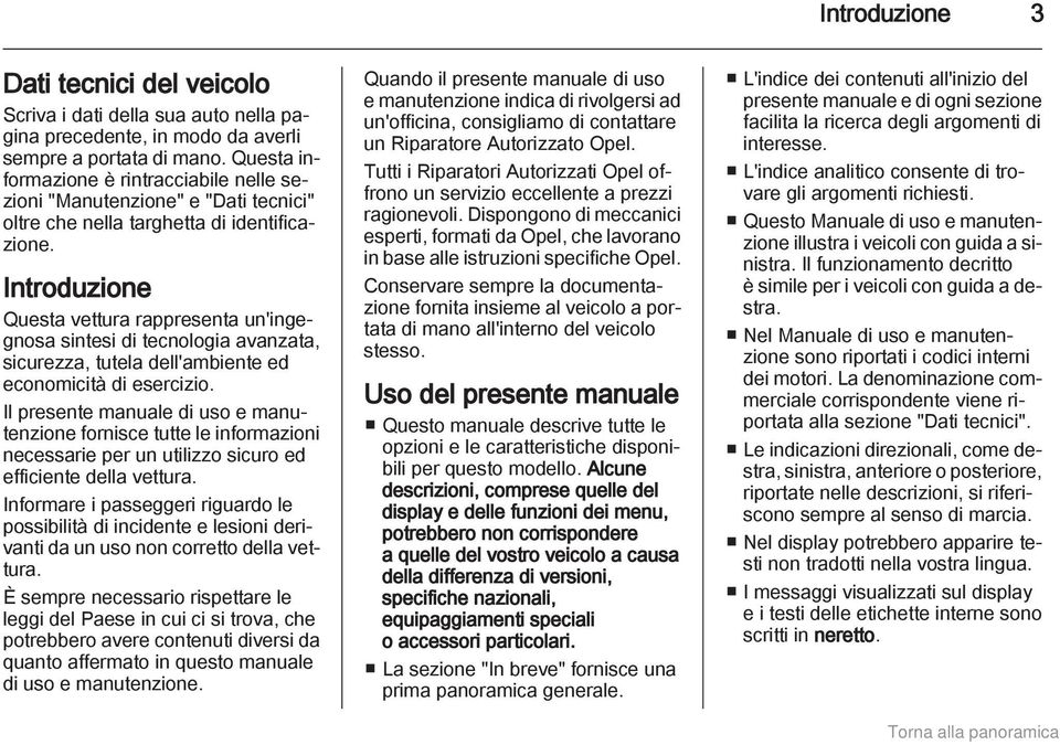 Introduzione Questa vettura rappresenta un'ingegnosa sintesi di tecnologia avanzata, sicurezza, tutela dell'ambiente ed economicità di esercizio.