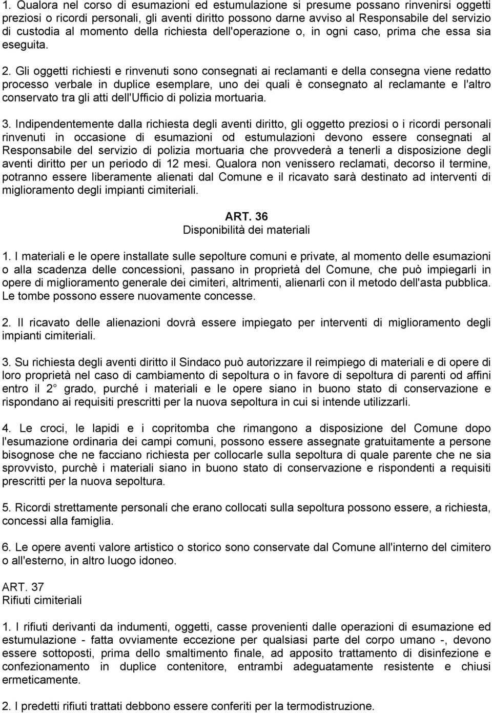 Gli oggetti richiesti e rinvenuti sono consegnati ai reclamanti e della consegna viene redatto processo verbale in duplice esemplare, uno dei quali è consegnato al reclamante e l'altro conservato tra