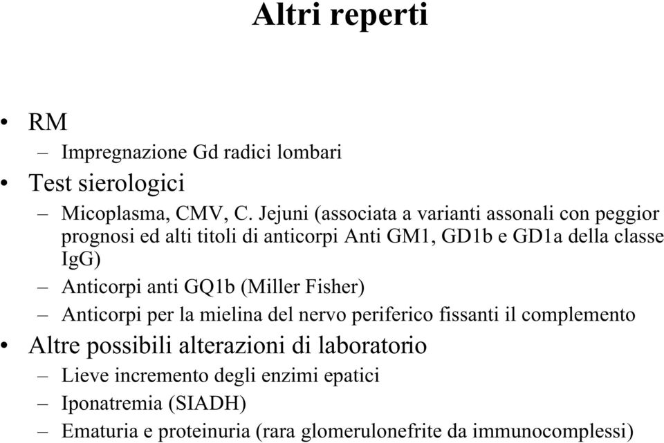 IgG) Anticorpi anti GQ1b (Miller Fisher) Anticorpi per la mielina del nervo periferico fissanti il complemento Altre