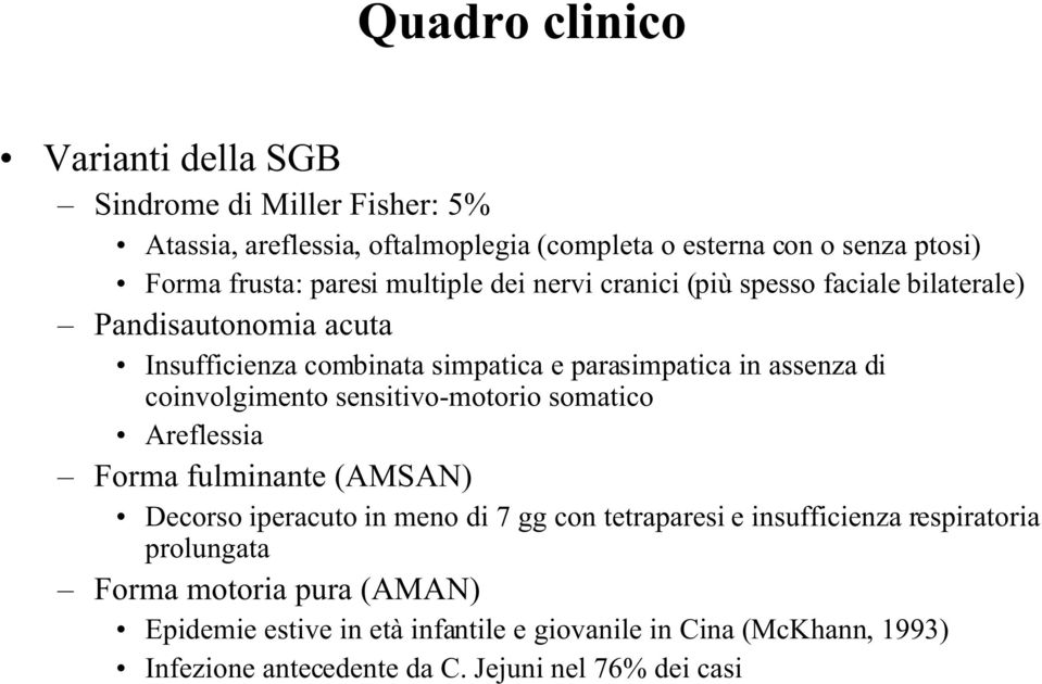 coinvolgimento sensitivo-motorio somatico Areflessia Forma fulminante (AMSAN) Decorso iperacuto in meno di 7 gg con tetraparesi e insufficienza