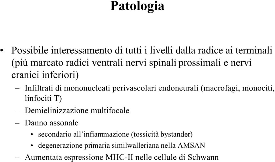(macrofagi, monociti, linfociti T) Demielinizzazione multifocale Danno assonale secondario all infiammazione