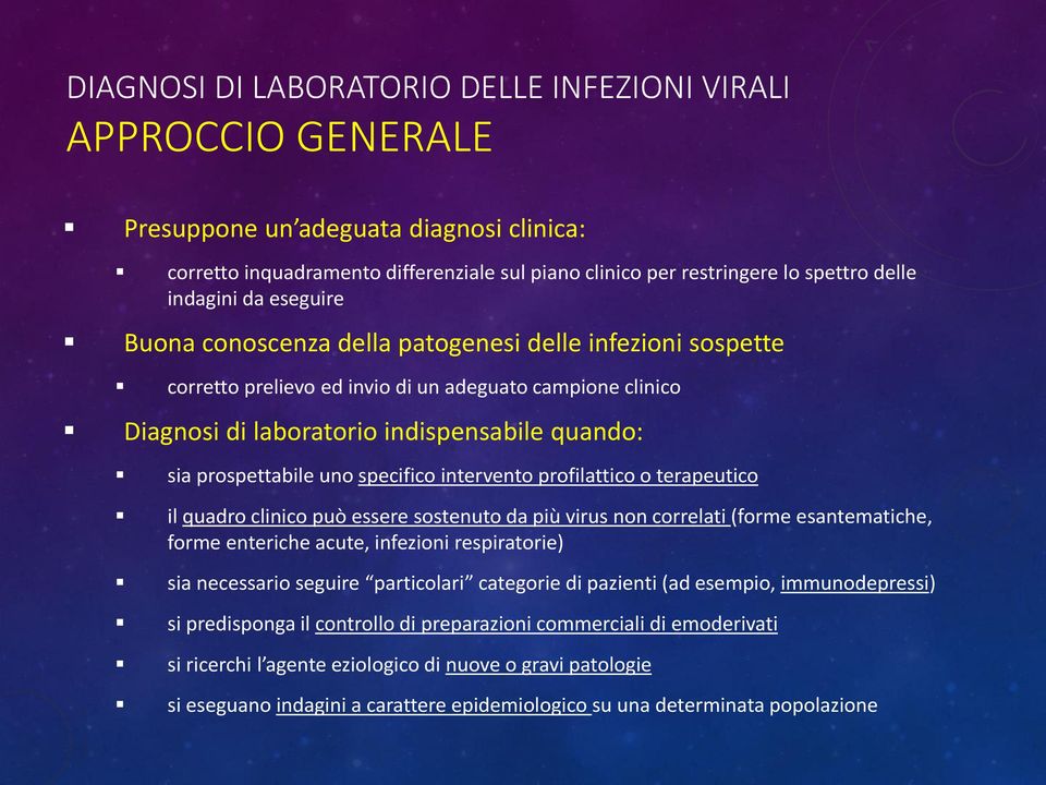 prospettabile uno specifico intervento profilattico o terapeutico il quadro clinico può essere sostenuto da più virus non correlati (forme esantematiche, forme enteriche acute, infezioni