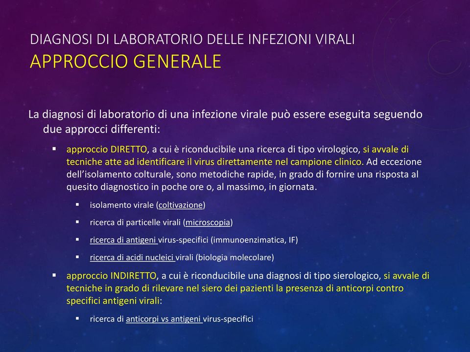 Ad eccezione dell isolamento colturale, sono metodiche rapide, in grado di fornire una risposta al quesito diagnostico in poche ore o, al massimo, in giornata.