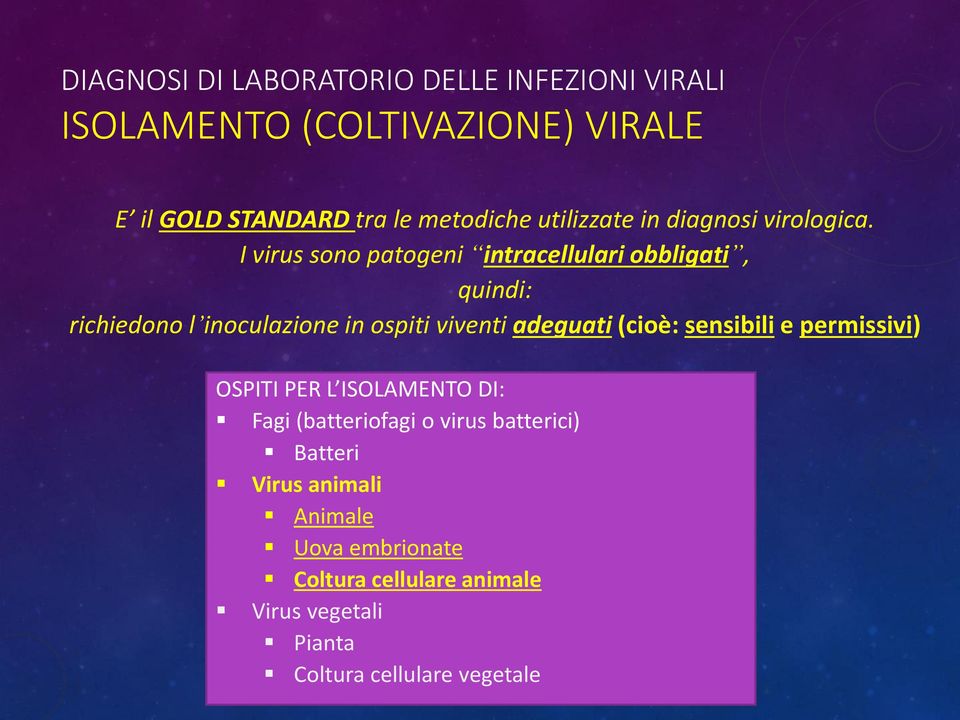 I virus sono patogeni intracellulari obbligati, quindi: richiedono l inoculazione in ospiti viventi adeguati (cioè: