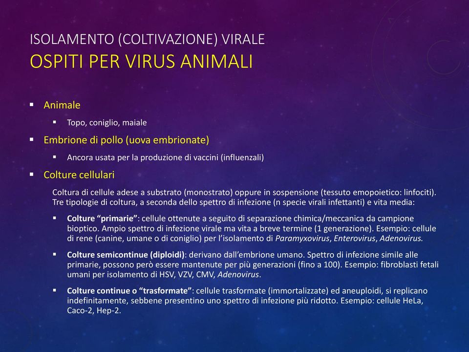 Tre tipologie di coltura, a seconda dello spettro di infezione (n specie virali infettanti) e vita media: Colture primarie : cellule ottenute a seguito di separazione chimica/meccanica da campione