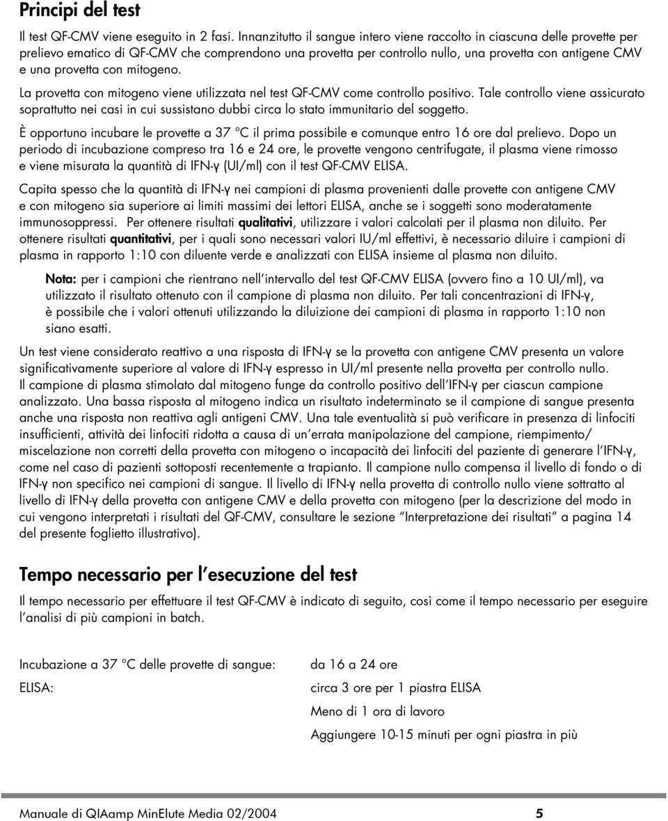 con mitogeno. La provetta con mitogeno viene utilizzata nel test QF-CMV come controllo positivo.