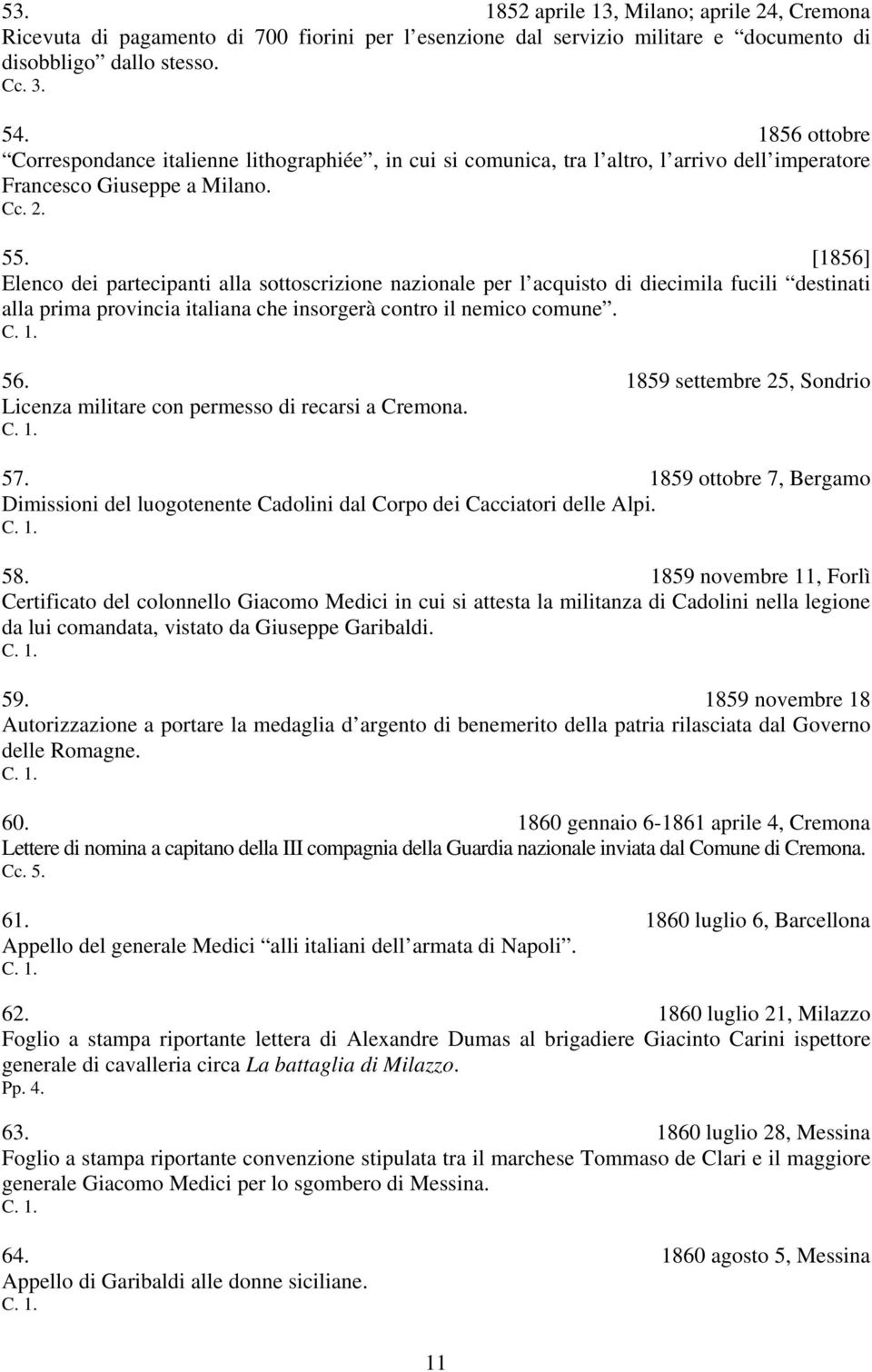 [1856] Elenco dei partecipanti alla sottoscrizione nazionale per l acquisto di diecimila fucili destinati alla prima provincia italiana che insorgerà contro il nemico comune. 56.