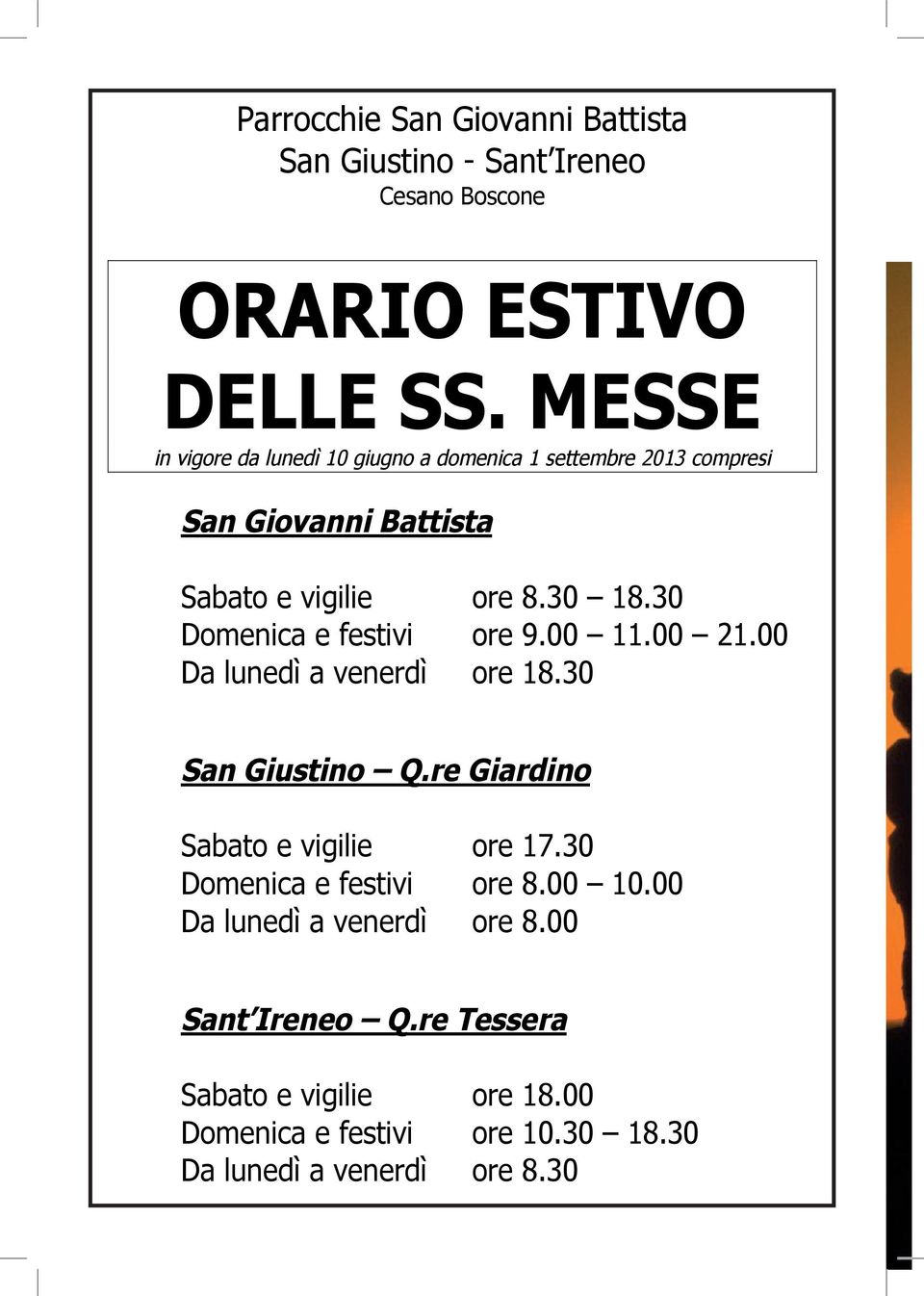 30 Domenica e festivi ore 9.00 11.00 21.00 Da lunedì a venerdì ore 18.30 San Giustino Q.re Giardino Sabato e vigilie ore 17.