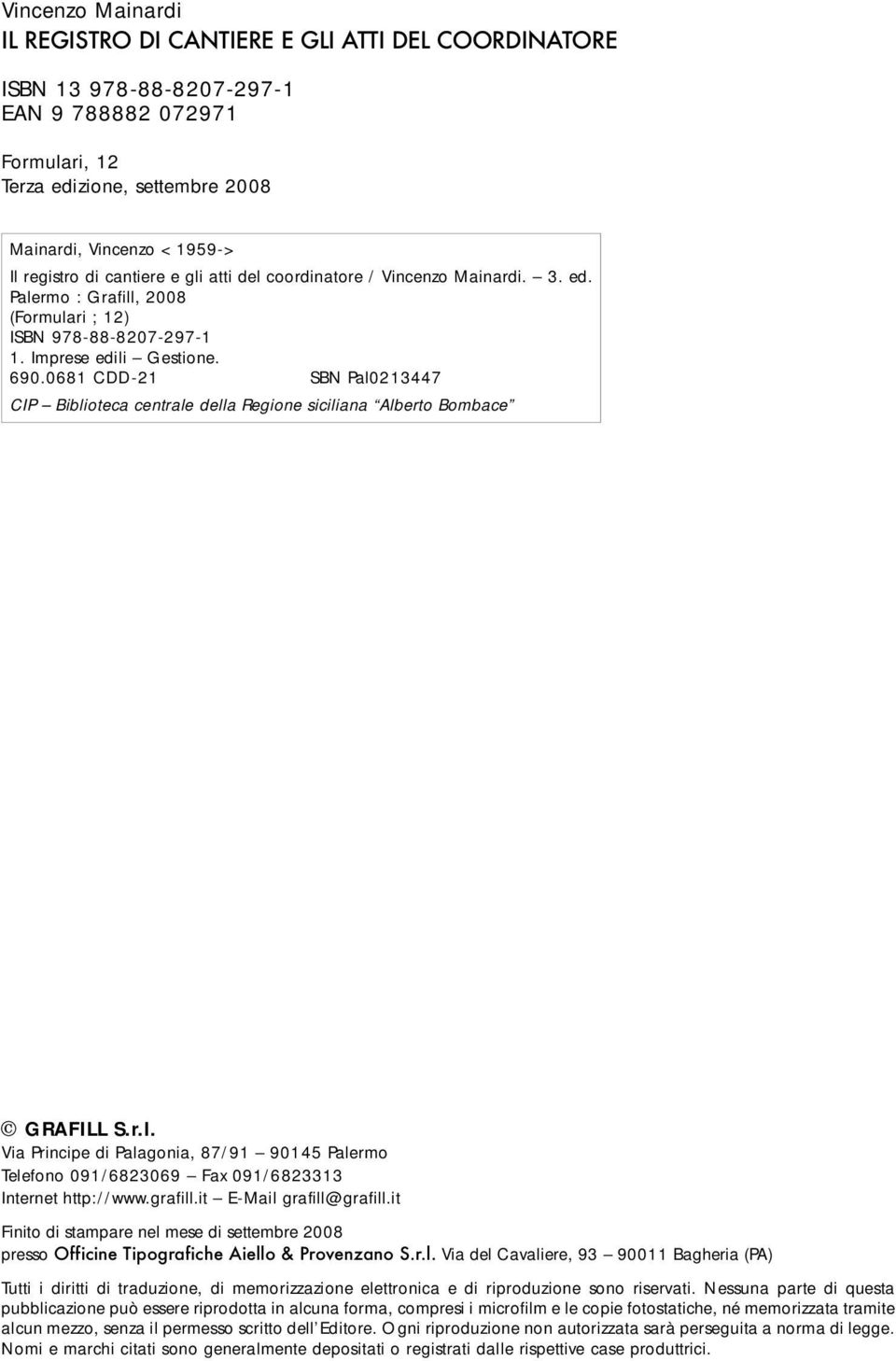 0681 CDD-21 SBN Pal0213447 CIP Biblioteca centrale della Regione siciliana Alberto Bombace GRAFILL S.r.l. Via Principe di Palagonia, 87/91 90145 Palermo Telefono 091/6823069 Fax 091/6823313 Internet http://www.