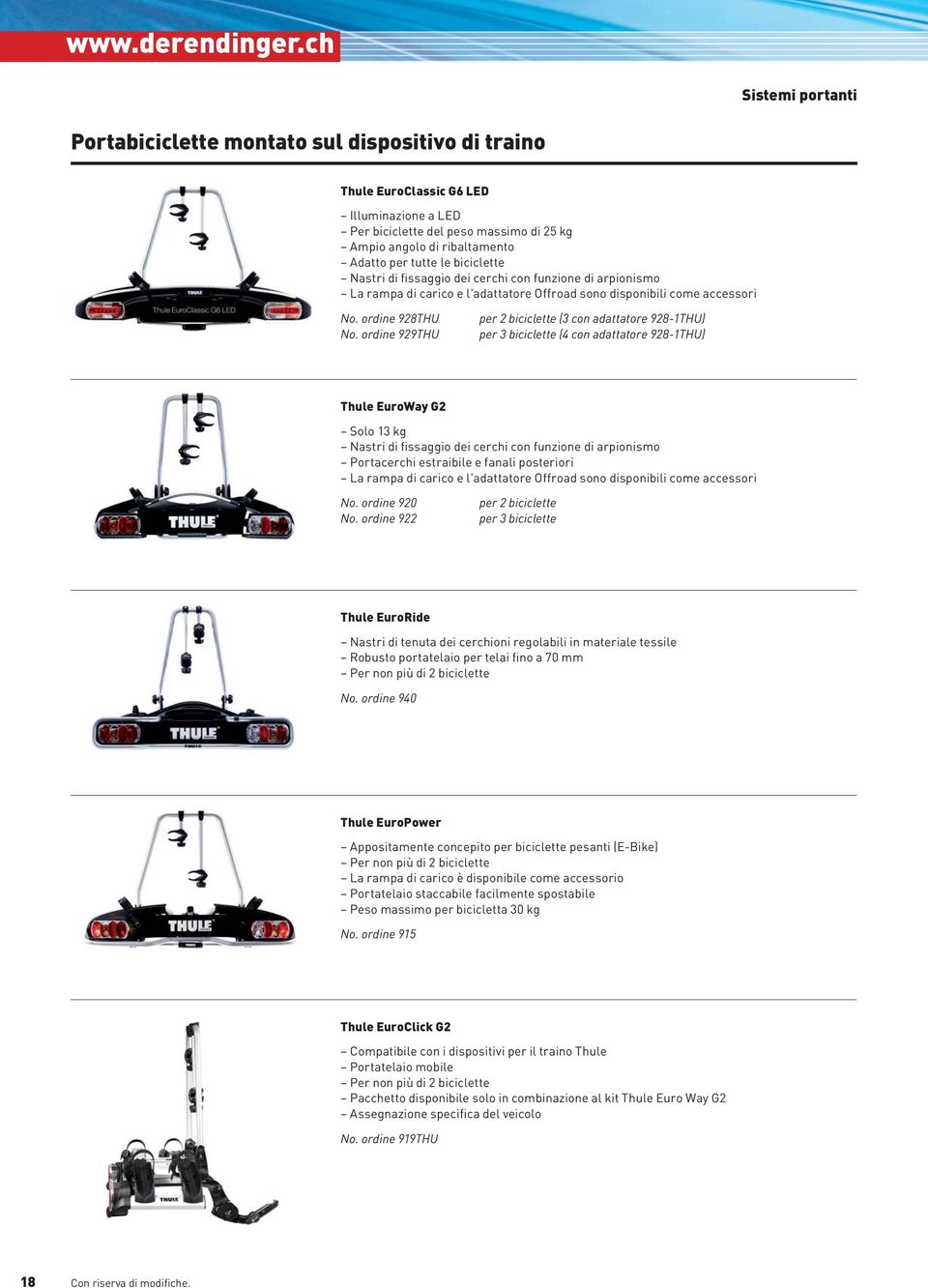 ordine 929THU per 2 biciclette (3 con adattatore 928-1THU) per 3 biciclette (4 con adattatore 928-1THU) Thule EuroWay G2 Solo 13 kg Nastri di fissaggio dei cerchi con funzione di arpionismo