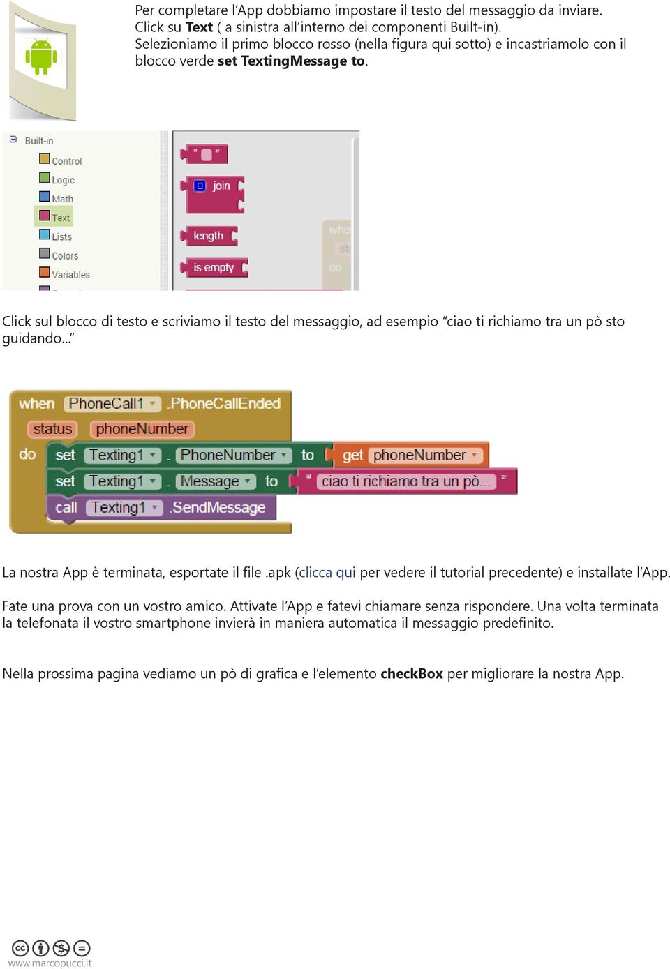 Click sul blocco di testo e scriviamo il testo del messaggio, ad esempio ciao ti richiamo tra un pò sto guidando... La nostra App è terminata, esportate il file.