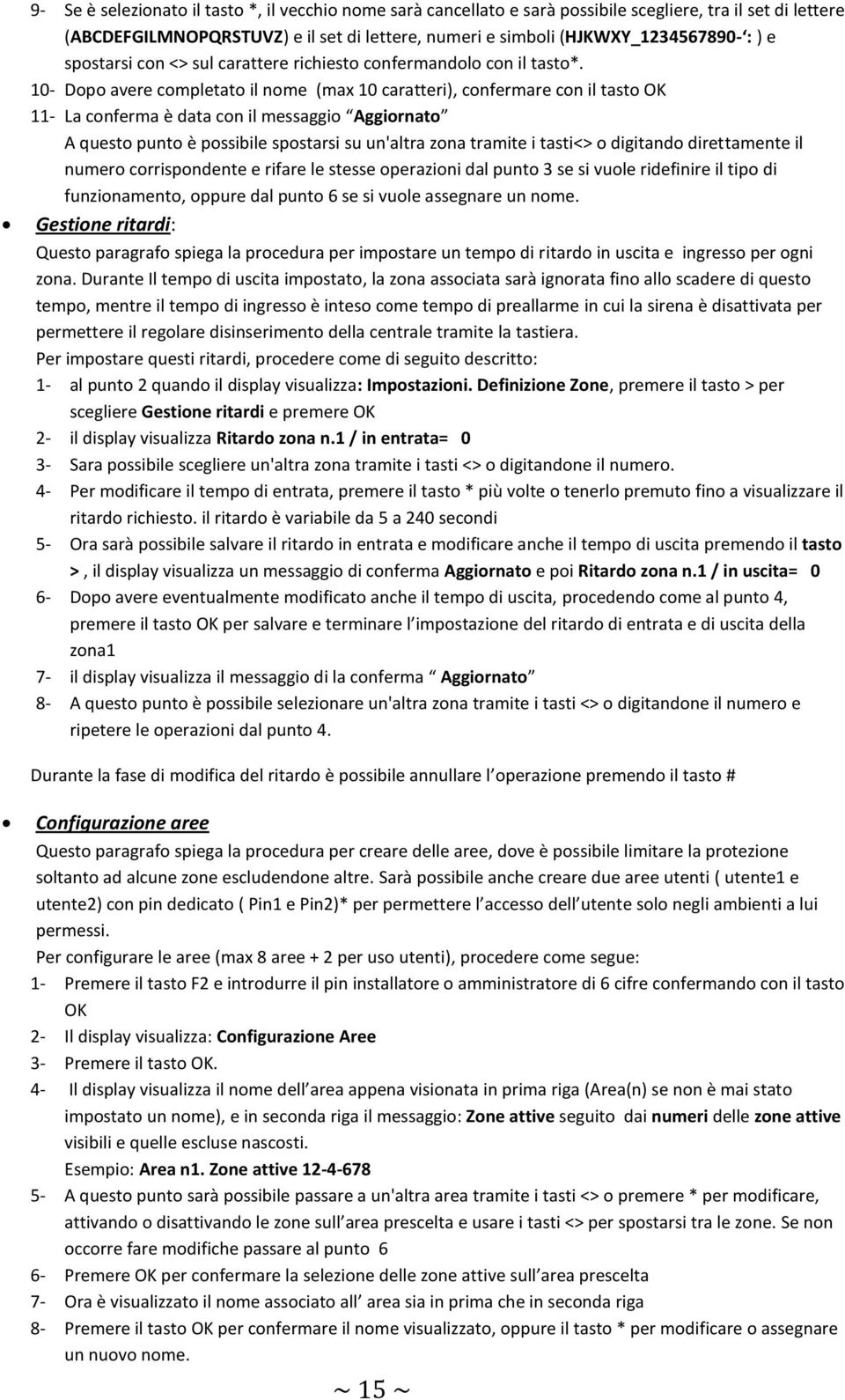 10- Dopo avere completato il nome (max 10 caratteri), confermare con il tasto OK 11- La conferma è data con il messaggio Aggiornato A questo punto è possibile spostarsi su un'altra zona tramite i