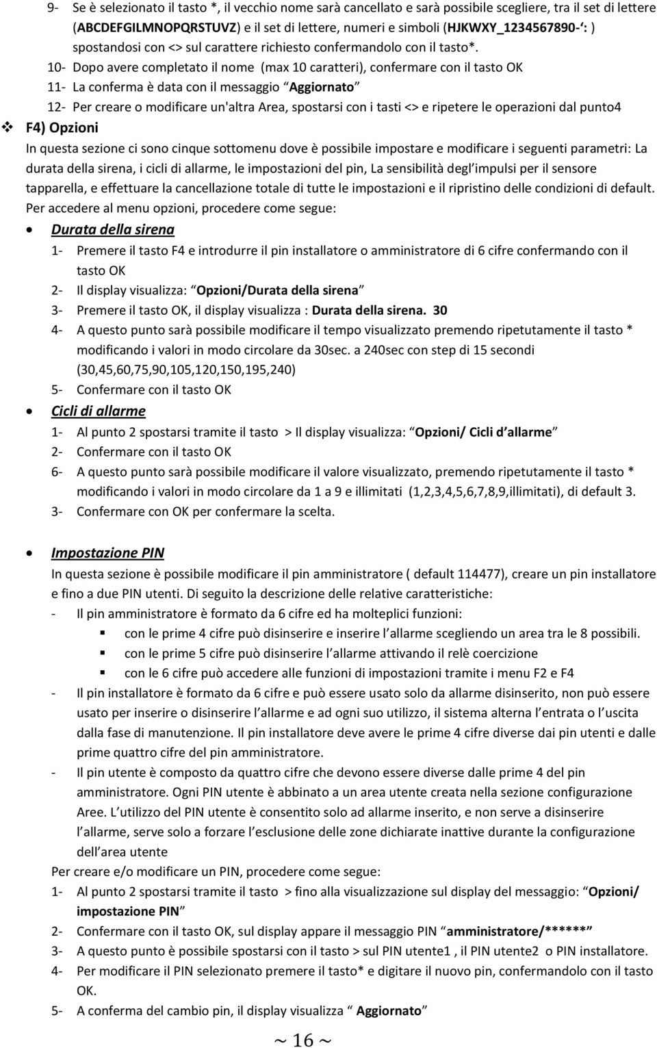 10- Dopo avere completato il nome (max 10 caratteri), confermare con il tasto OK 11- La conferma è data con il messaggio Aggiornato 12- Per creare o modificare un'altra Area, spostarsi con i tasti <>