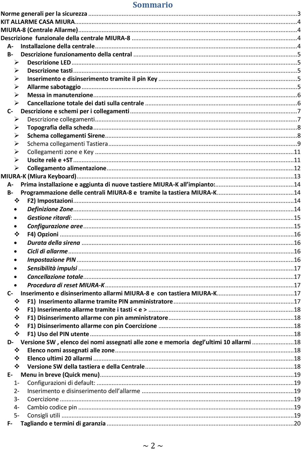 .. 6 Cancellazione totale dei dati sulla centrale... 6 C- Descrizione e schemi per i collegamenti... 7 Descrizione collegamenti... 7 Topografia della scheda... 8 Schema collegamenti Sirene.