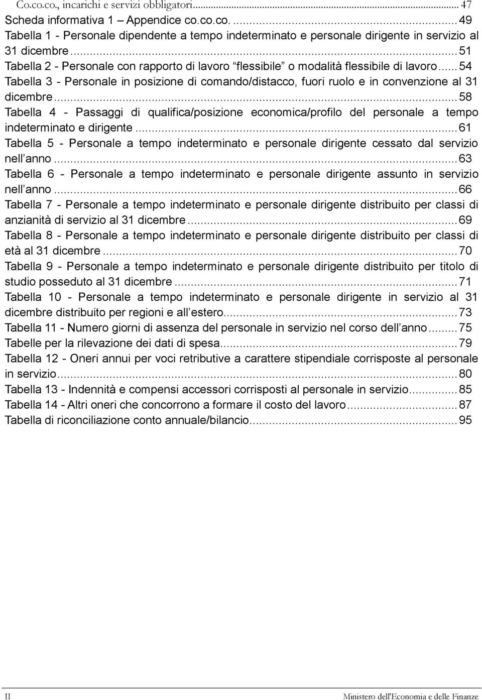 .. 58 Tabella 4 - Passaggi di qualifica/posizione economica/profilo del personale a tempo indeterminato e dirigente.