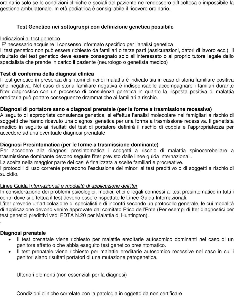 Il test genetico non può essere richiesto da familiari o terze parti (assicurazioni, datori di lavoro ecc.).