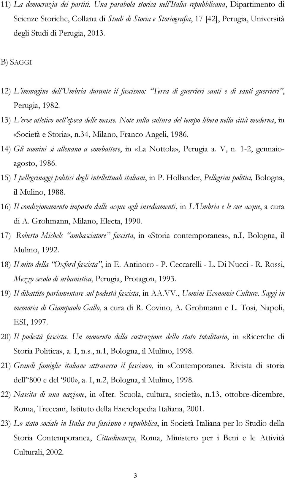 B) SAGGI 12) L immagine dell Umbria durante il fascismo: Terra di guerrieri santi e di santi guerrieri, Perugia, 1982. 13) L eroe atletico nell epoca delle masse.