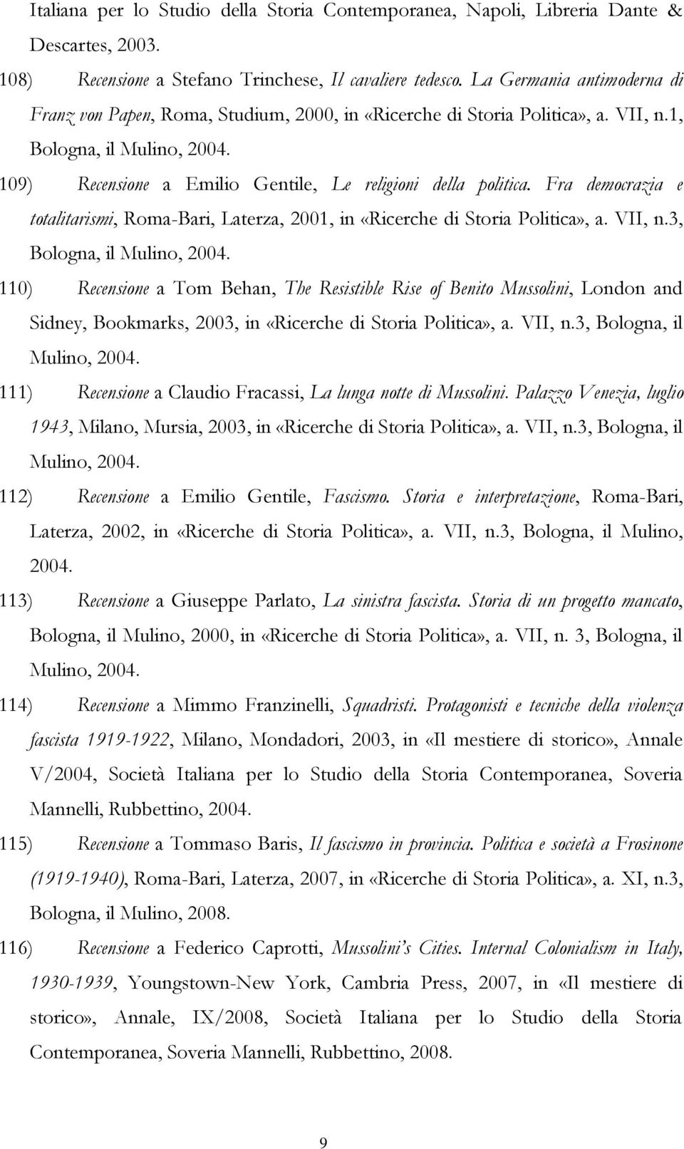 Fra democrazia e totalitarismi, Roma-Bari, Laterza, 2001, in «Ricerche di Storia Politica», a. VII, n.3, Bologna, il Mulino, 2004.