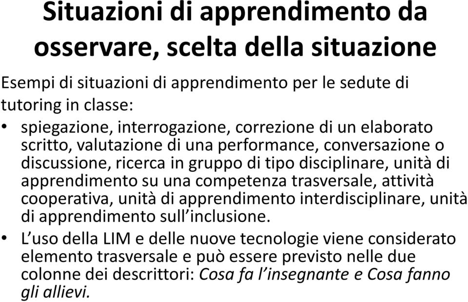 apprendimento su una competenza trasversale, attività cooperativa, unità di apprendimento interdisciplinare, unità di apprendimento sull inclusione.