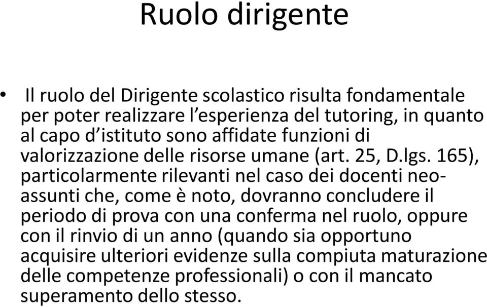 165), particolarmente rilevanti nel caso dei docenti neoassunti che, come è noto, dovranno concludere il periodo di prova con una conferma