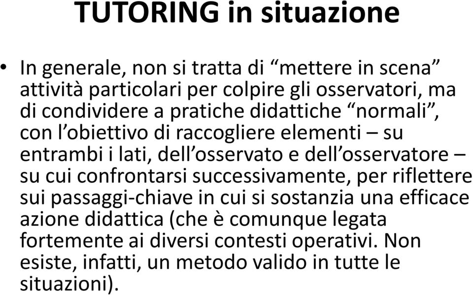 osservatore su cui confrontarsi successivamente, per riflettere sui passaggi-chiave in cui si sostanzia una efficace azione