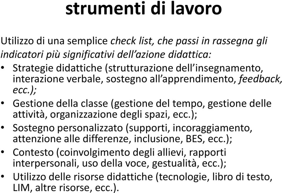 ); Gestione della classe (gestione del tempo, gestione delle attività, organizzazione degli spazi, ecc.