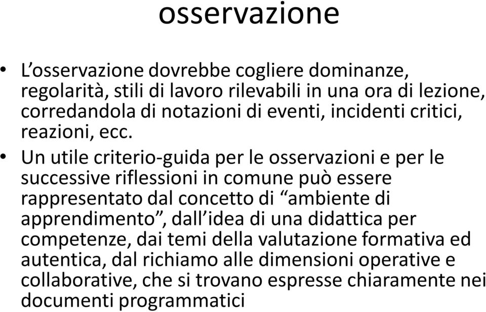 Un utile criterio-guida per le osservazioni e per le successive riflessioni in comune può essere rappresentato dal concetto di ambiente di