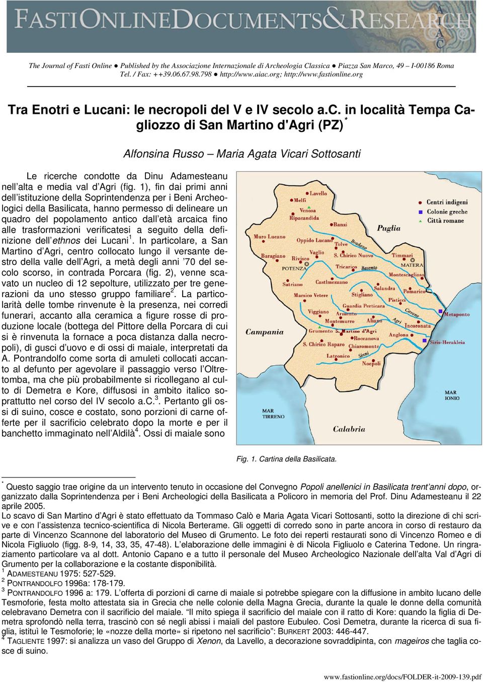 1), fin dai primi anni dell istituzione della Soprintendenza per i Beni Archeologici della Basilicata, hanno permesso di delineare un quadro del popolamento antico dall età arcaica fino alle