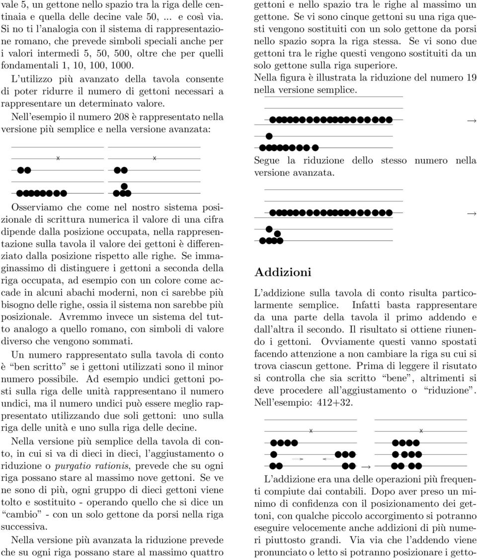 L utilizzo più avanzato della tavola consente di poter ridurre il numero di gettoni necessari a rappresentare un determinato valore.