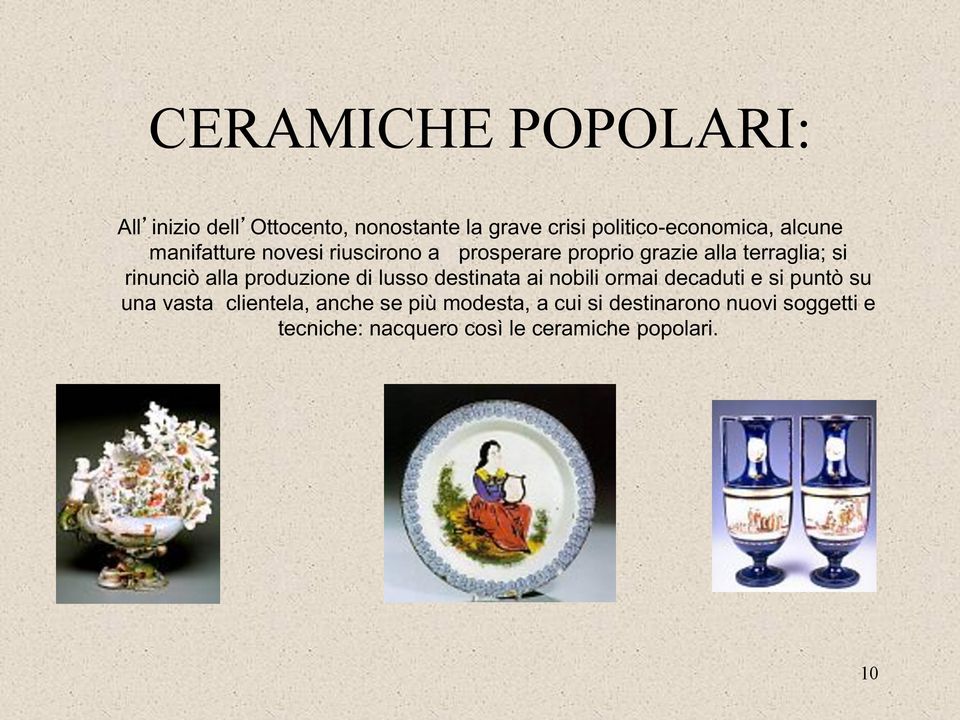 produzione di lusso destinata ai nobili ormai decaduti e si puntò su una vasta clientela, anche