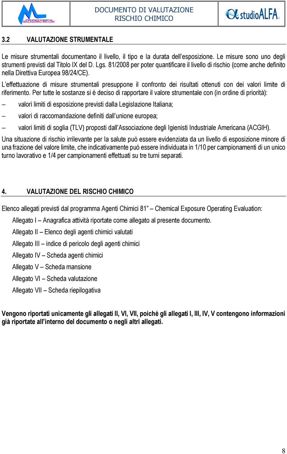 L effettuazione di misure strumentali presuppone il confronto dei risultati ottenuti con dei valori limite di riferimento.