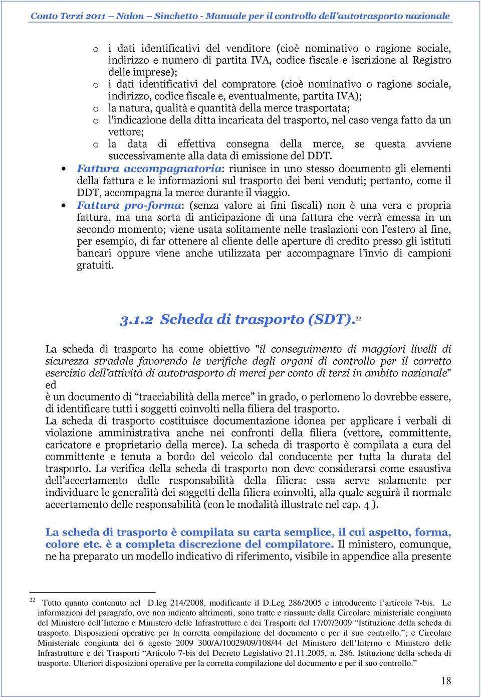 incaricata del trasporto, nel caso venga fatto da un vettore; o la data di effettiva consegna della merce, se questa avviene successivamente alla data di emissione del DDT.