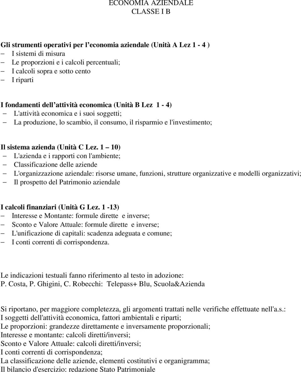 1 10) L'azienda e i rapporti con l'ambiente; Classificazione delle aziende L'organizzazione aziendale: risorse umane, funzioni, strutture organizzative e modelli organizzativi; Il prospetto del