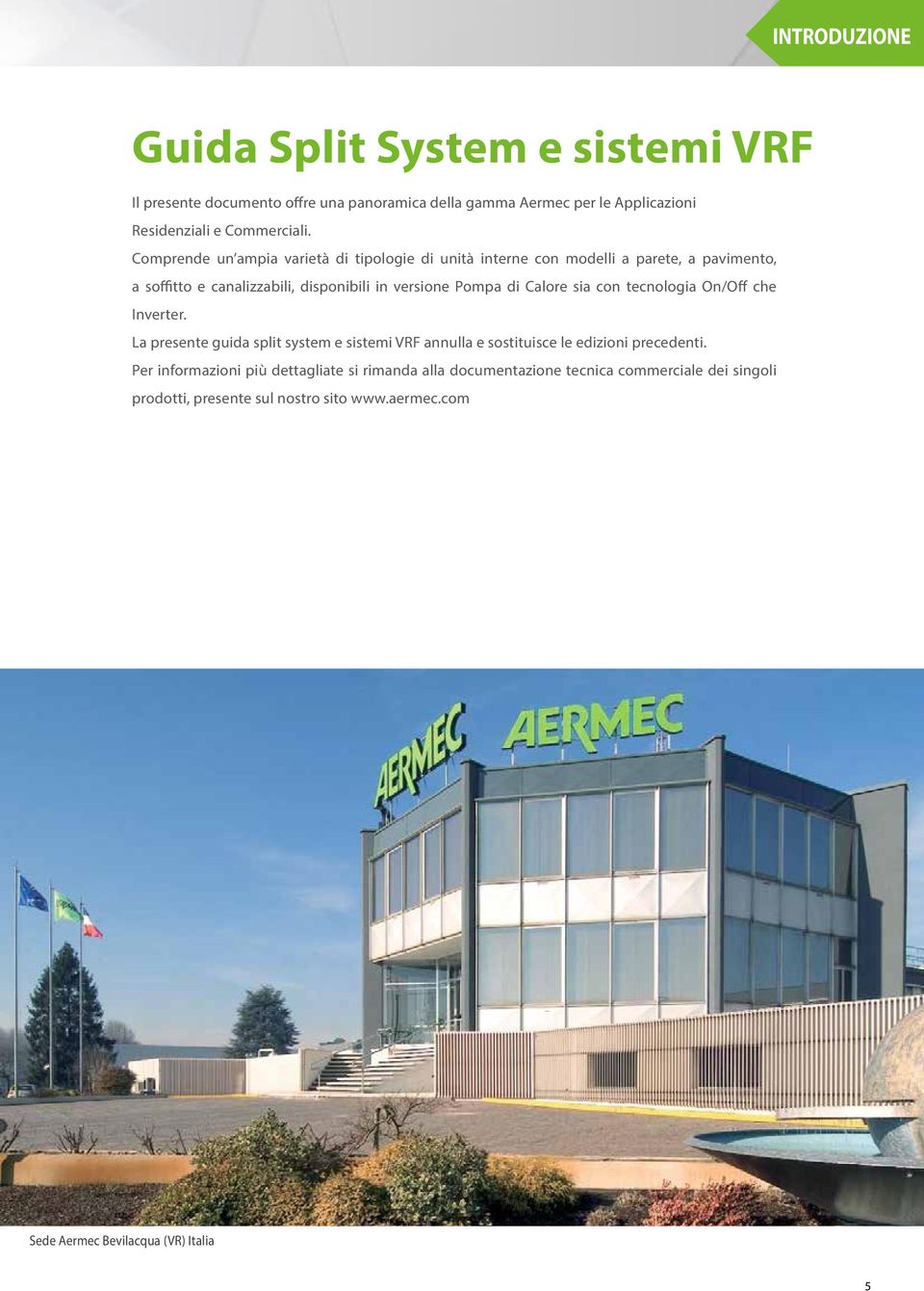 Calore sia con tecnologia On/Off che Inverter. La presente guida split system e sistemi VRF annulla e sostituisce le edizioni precedenti.