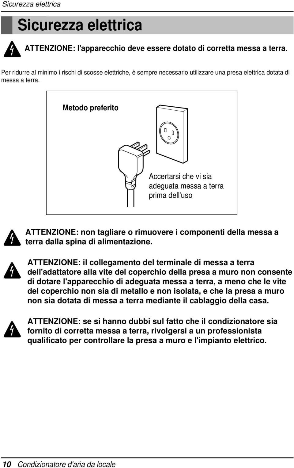 Metodo preferito Accertarsi che vi sia adeguata messa a terra prima dell'uso ATTENZIONE: non tagliare o rimuovere i componenti della messa a terra dalla spina di alimentazione.