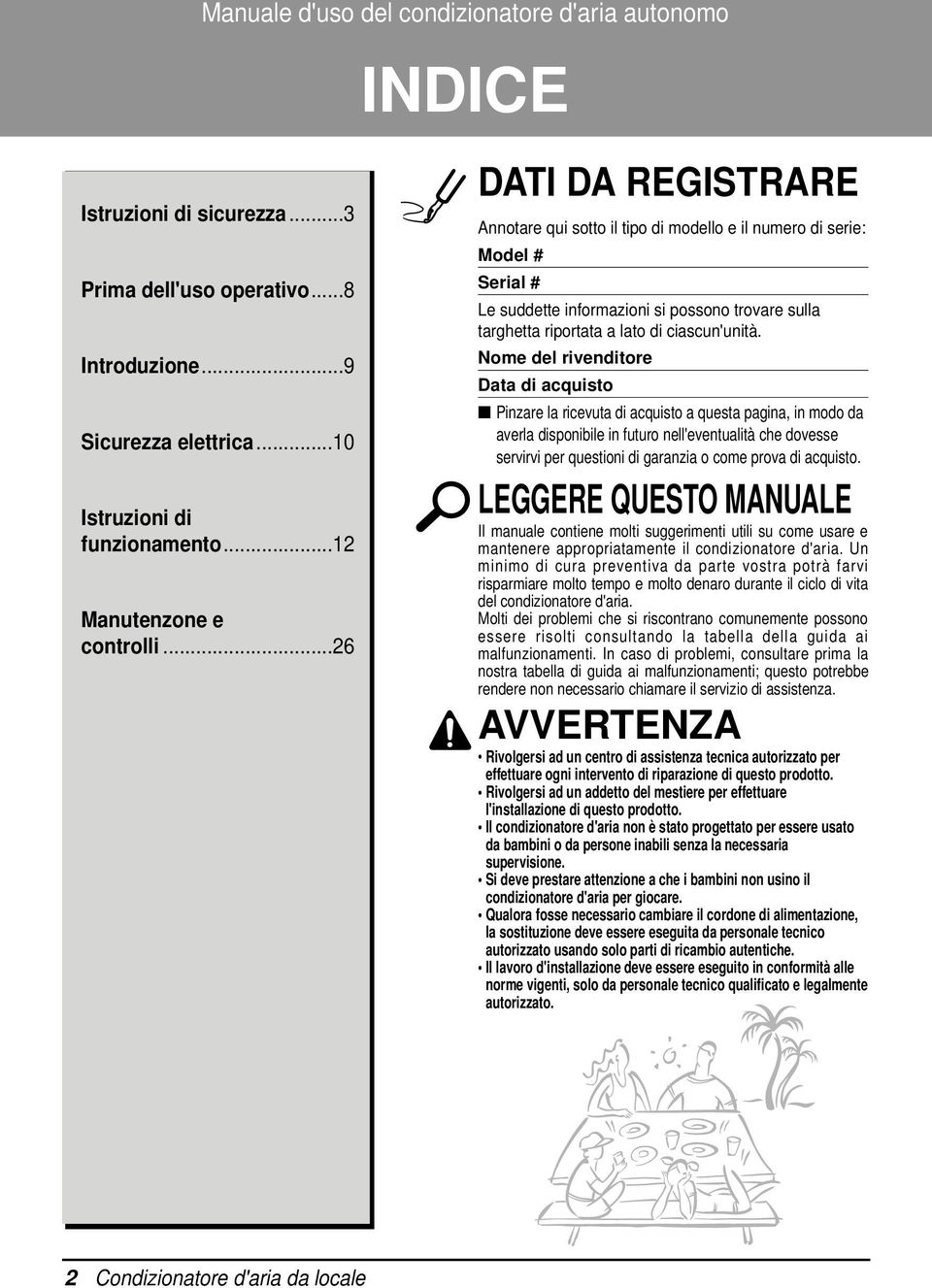 ..26 DATI DA REGISTRARE Annotare qui sotto il tipo di modello e il numero di serie: Model # Serial # Le suddette informazioni si possono trovare sulla targhetta riportata a lato di ciascun'unità.