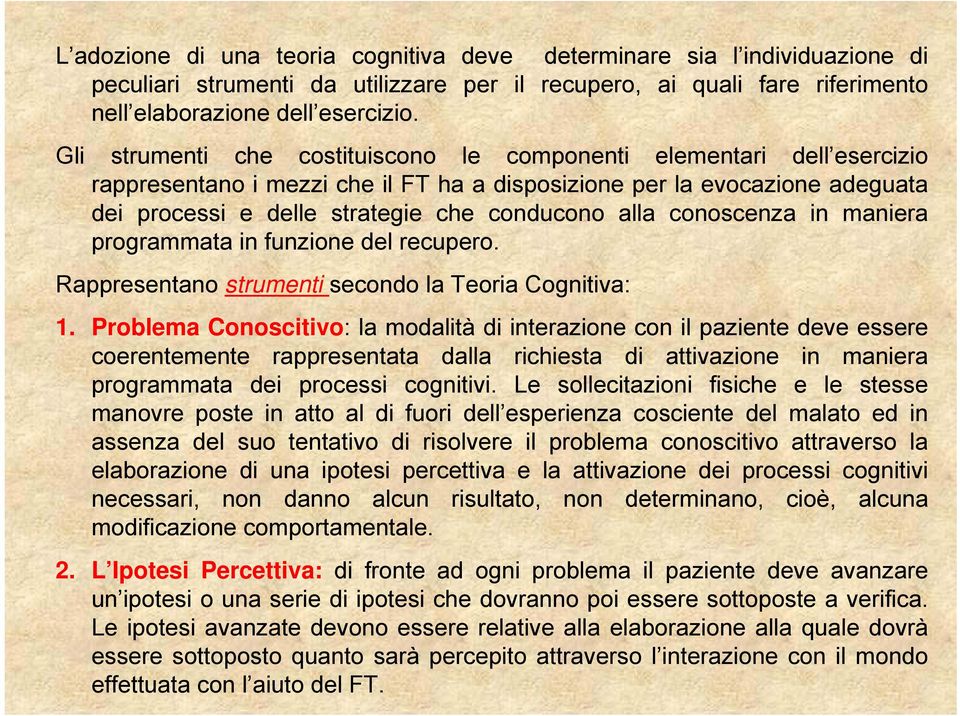 conoscenza in maniera programmata in funzione del recupero. Rappresentano strumenti secondo la Teoria Cognitiva: 1.