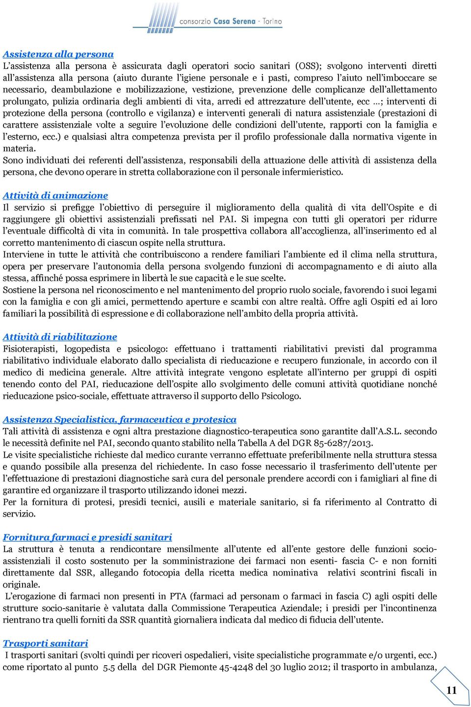 arredi ed attrezzature dell utente, ecc ; interventi di protezione della persona (controllo e vigilanza) e interventi generali di natura assistenziale (prestazioni di carattere assistenziale volte a