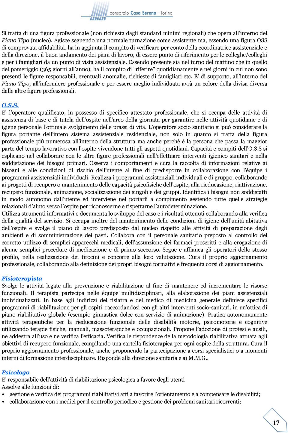 della direzione, il buon andamento dei piani di lavoro, di essere punto di riferimento per le colleghe/colleghi e per i famigliari da un punto di vista assistenziale.