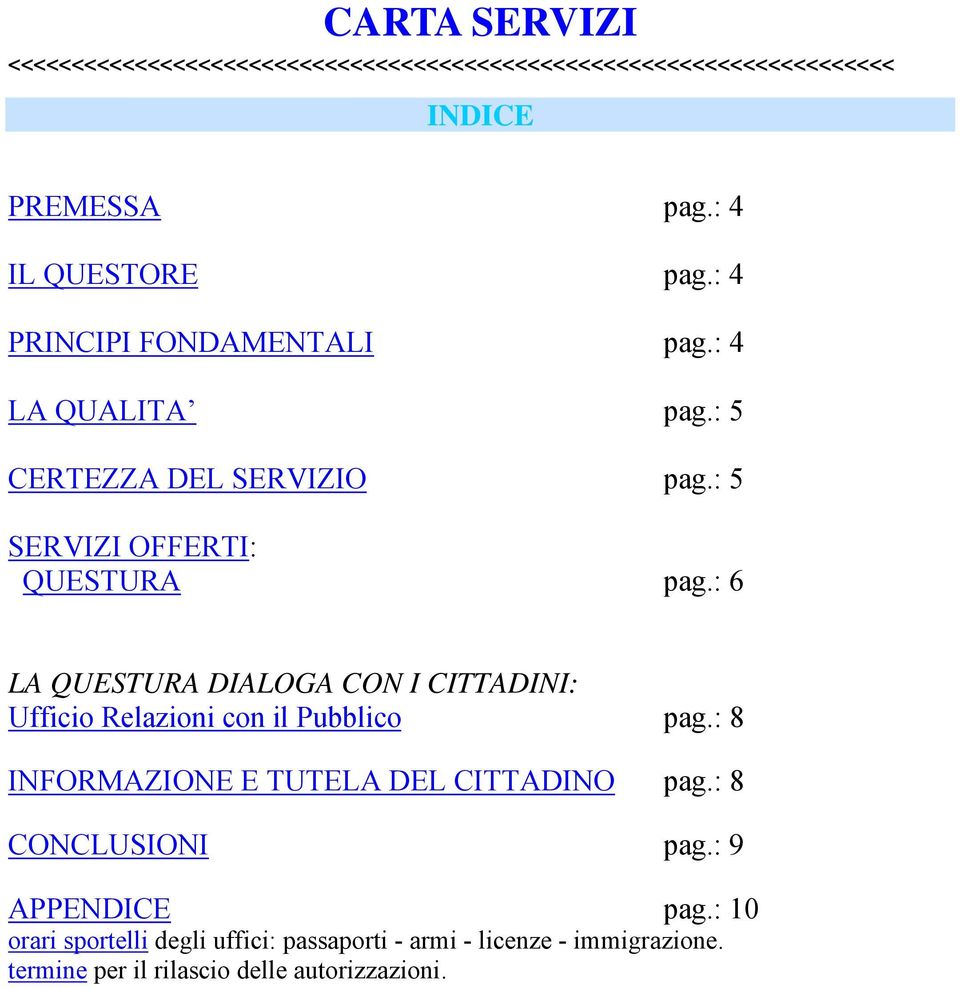 : 6 LA QUESTURA DIALOGA CON I CITTADINI: Ufficio Relazioni con il Pubblico pag.: 8 INFORMAZIONE E TUTELA DEL CITTADINO pag.