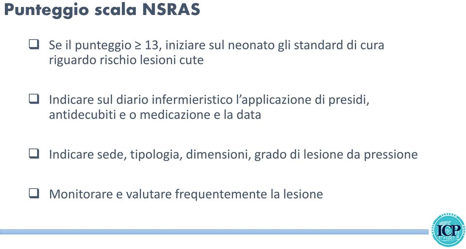 applicazione di presidi, antidecubiti e o medicazione e la data Indicare sede,