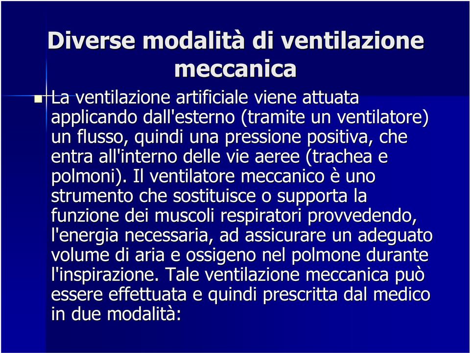 Il ventilatore meccanico è uno strumento che sostituisce o supporta la funzione dei muscoli respiratori provvedendo, l'energia necessaria,