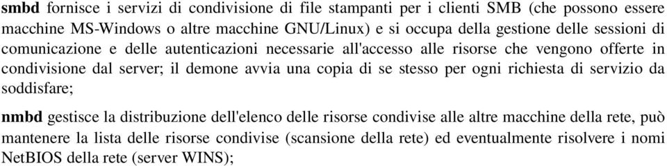 demone avvia una copia di se stesso per ogni richiesta di servizio da soddisfare; nmbd gestisce la distribuzione dell'elenco delle risorse condivise alle