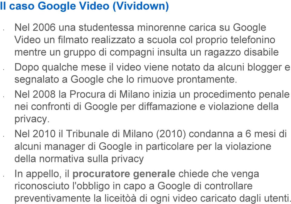 2008 la Procura di Milano inizia un procedimento penale nei confronti di Google per diffamazione e violazione della privacy.