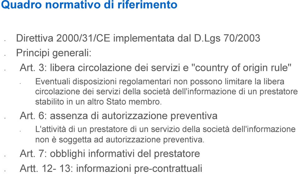 libera circolazione dei servizi della società dell'informazione di un prestatore stabilito in un altro Stato membro.