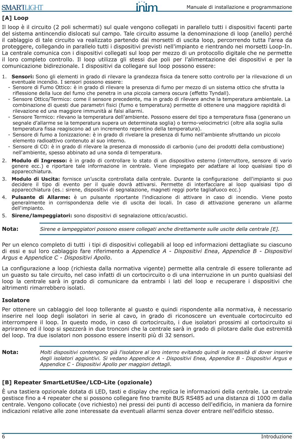 parallelo tutti i dispositivi previsti nell'impianto e rientrando nei morsetti Loop-In.