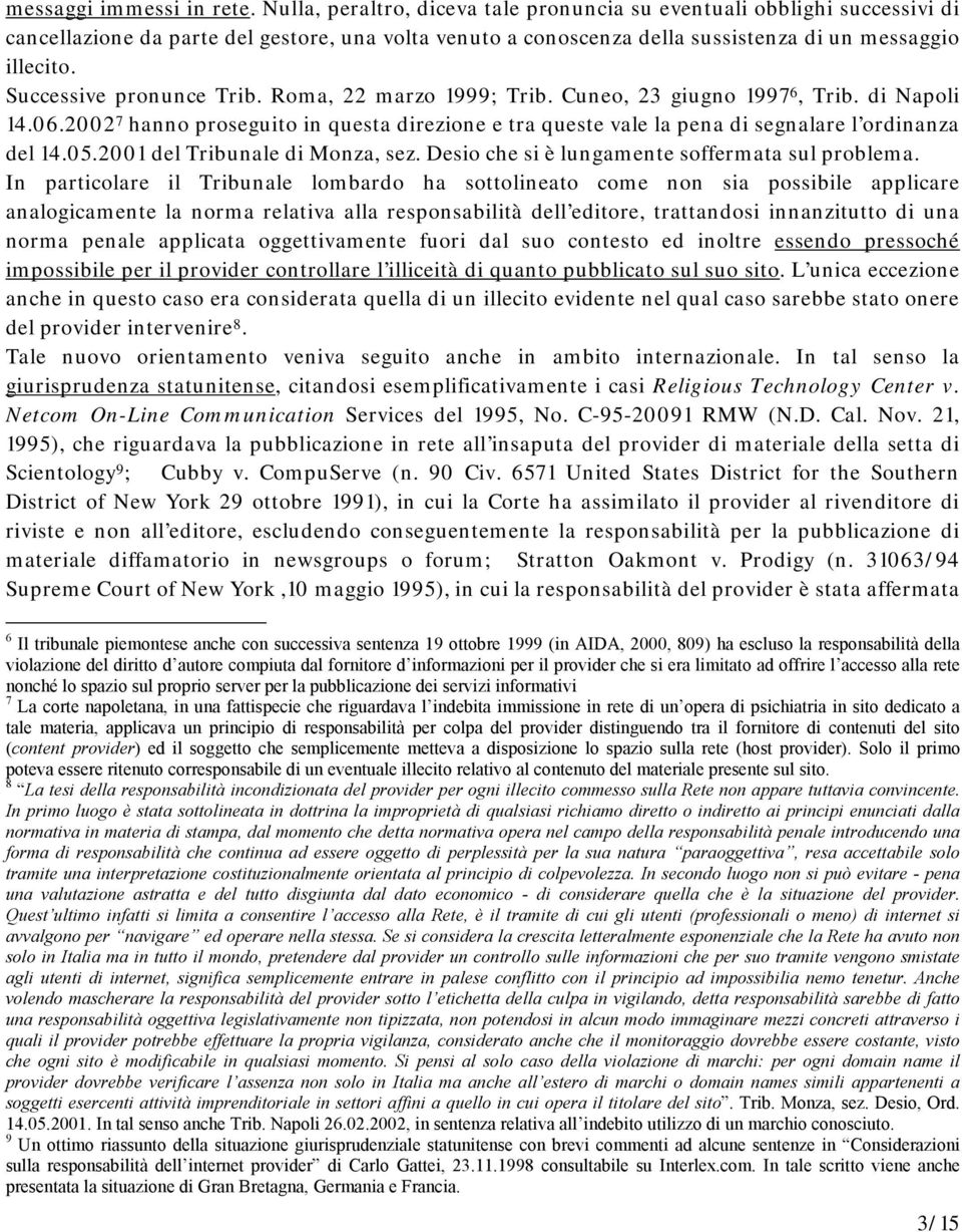 Successive pronunce Trib. Roma, 22 marzo 1999; Trib. Cuneo, 23 giugno 1997 6, Trib. di Napoli 14.06.