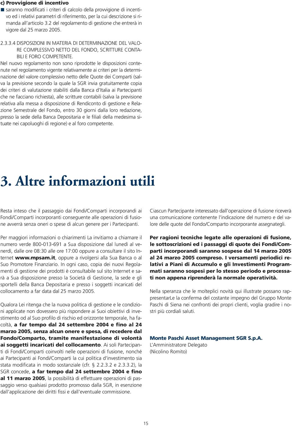 3.4 DISPOSIZIONI IN MATERIA DI DETERMINAZIONE DEL VALO- RE COMPLESSIVO NETTO DEL FONDO, SCRITTURE CONTA- BILI E FORO COMPETENTE.